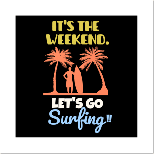 It's the weekend. Let's go surfing! Posters and Art